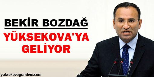 Adalet Bakanı Bekir Bozdağ Yüksekova'ya geliyor