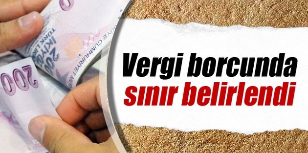 Vergi borcunda sınır belirlendi