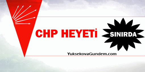 CHP Heyeti sınırda