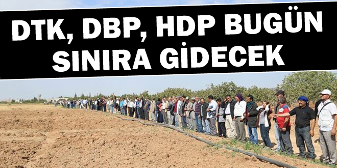 DTK, DBP, HDP bugün sınıra gidecek