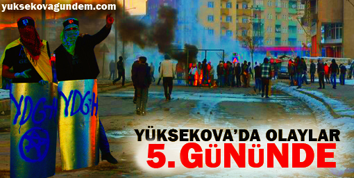 Yüksekova'da olaylar 5. gününde