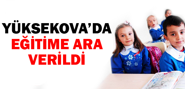 Yüksekova'da Eğitime Ara Verildi