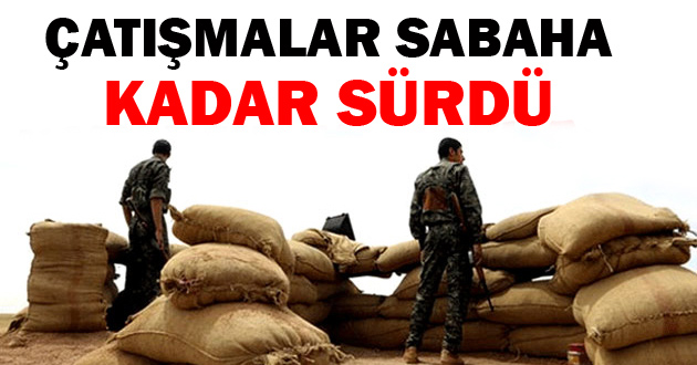 Çatışmalar sabaha kadar sürdü