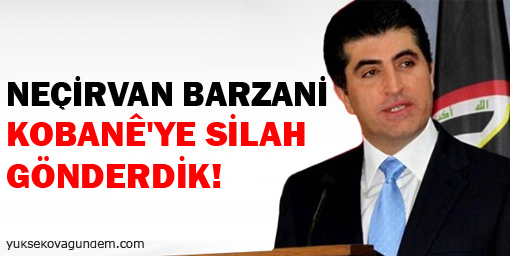 Barzani: Kobanê'ye silah gönderdik!