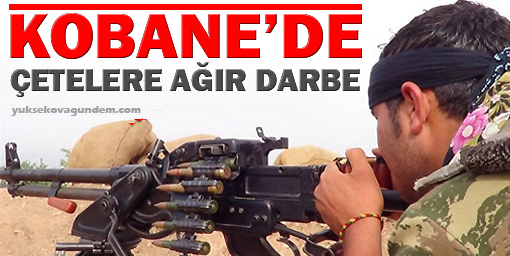 Kobanêde çetelere ağır darbe