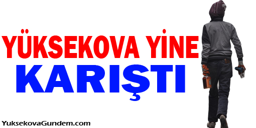Yüksekova Yine Karıştı