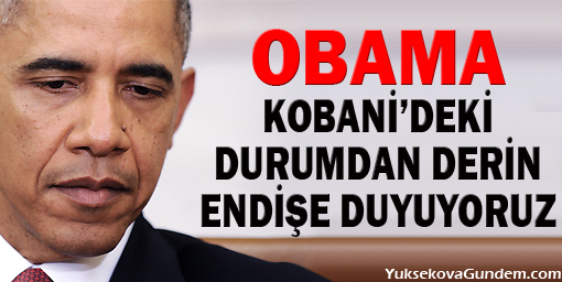 Obama: Kobanideki durumdan derin endişe duyuyoruz
