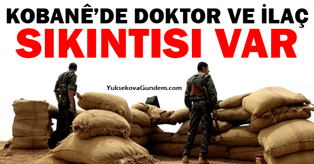 Kobanêde doktor ve ilaç sıkıntısı var