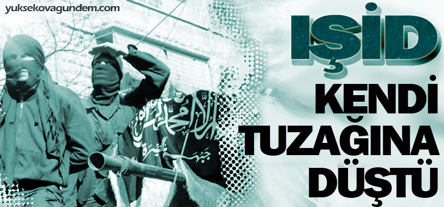 IŞİD kendi tuzağına düştü