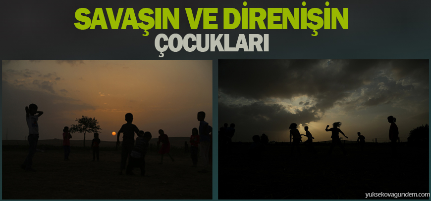 Savaşın ve direnişin çocukları!