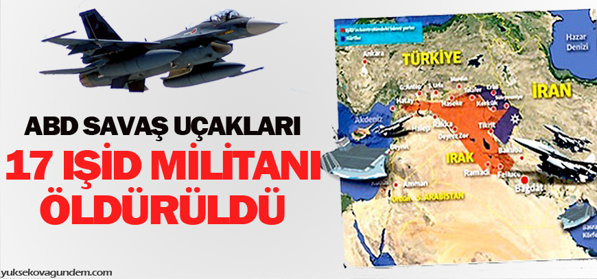 ABD: 17 IŞİD militanı öldürüldü
