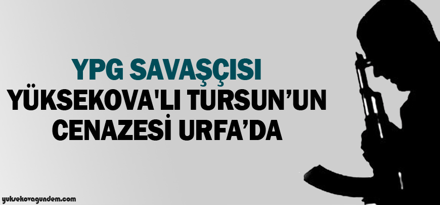 YPG savaşçısı Yüksekova'lı Tursunun cenazesi Urfada