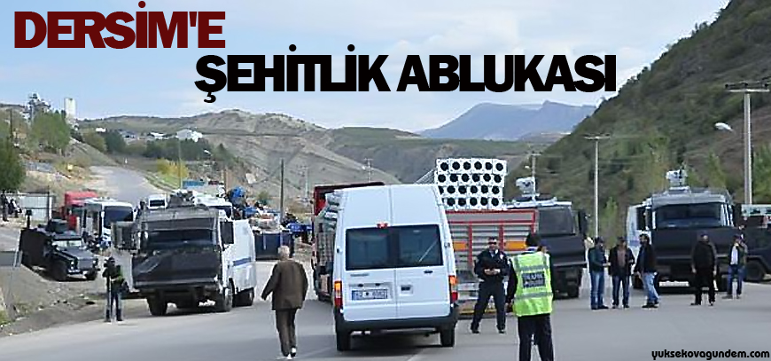 Dersim'e şehitlik ablukası