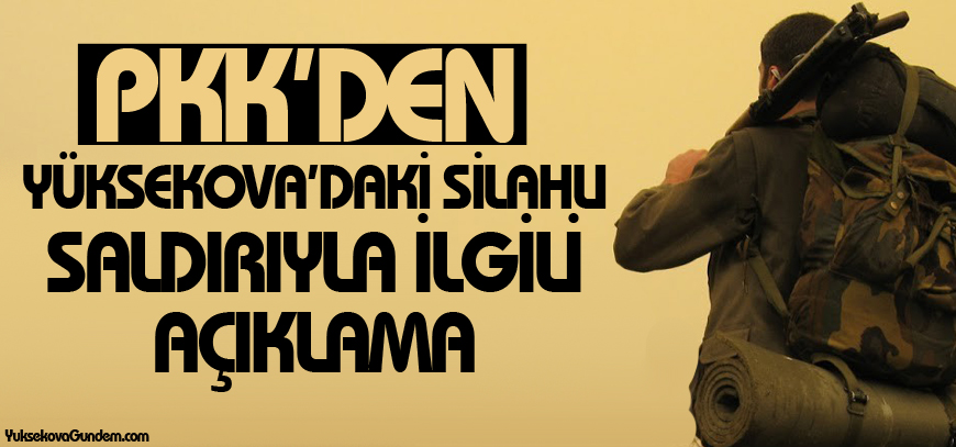 PKK'den Yüksekova'daki silahlı saldırıyla ilgili açıklama
