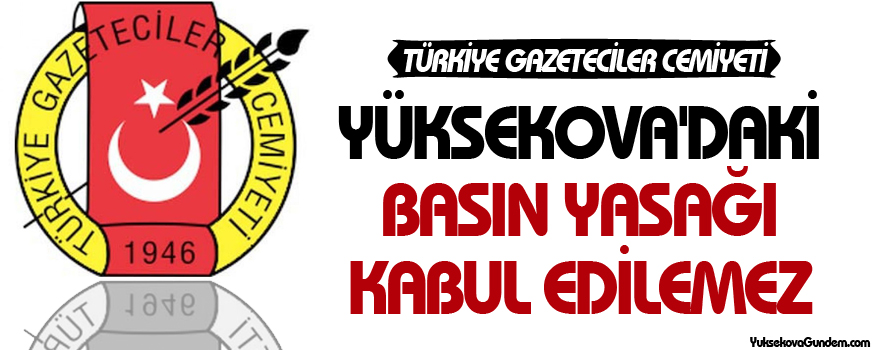 TGC: Yüksekova'daki basın yasağı kabul edilemez