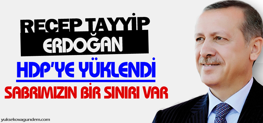 Erdoğan: Sabrın sınırı var
