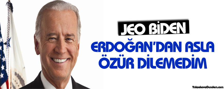 Biden: Ben Erdoğan'dan asla özür dilemedim