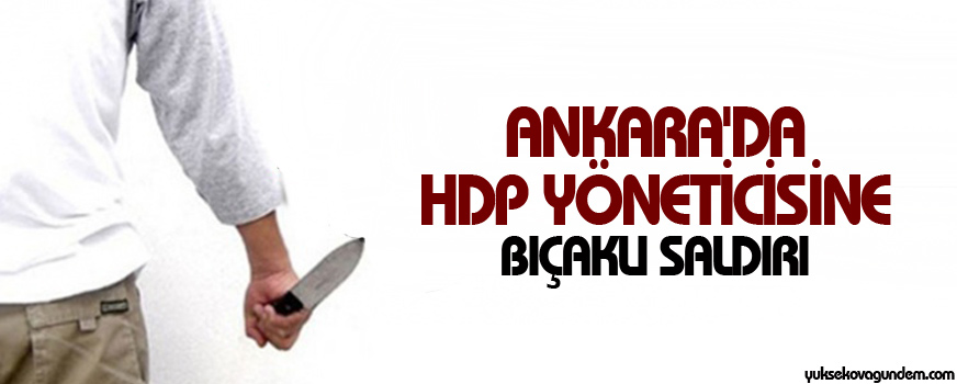 Ankara'da HDP yöneticisine bıçaklı saldırı