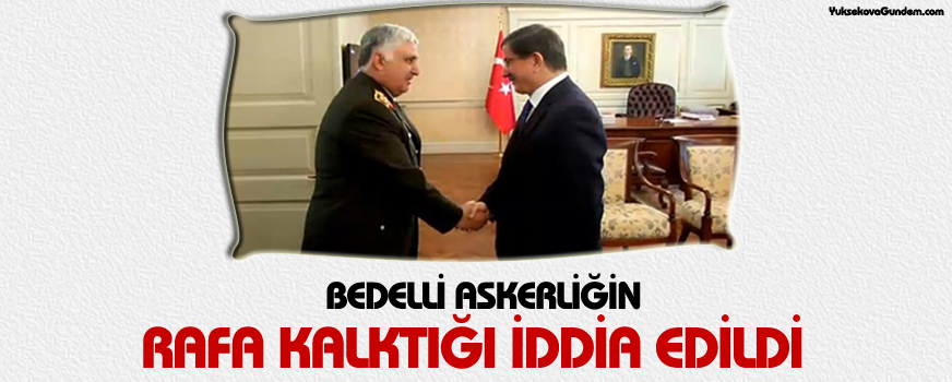 Bedelli askerliğin rafa kalktığı iddia edildi