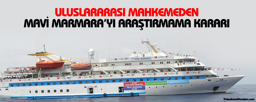 Uluslararası mahkemeden Mavi Marmarayı araştırmama kararı
