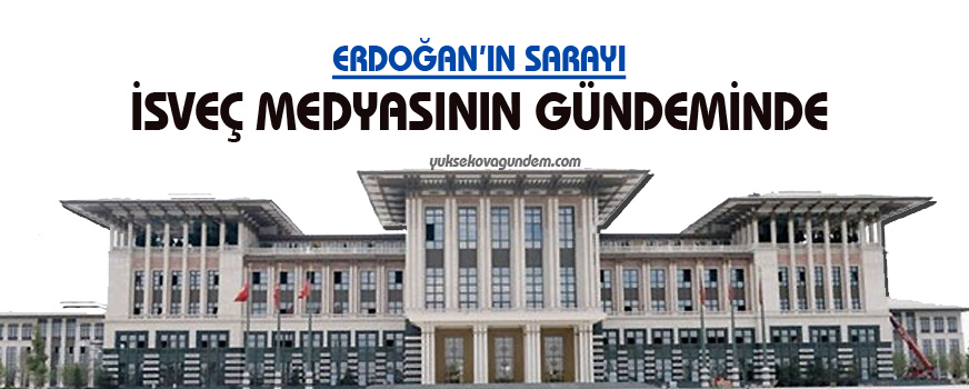 Erdoğanın sarayı İsveç medyasının gündeminde