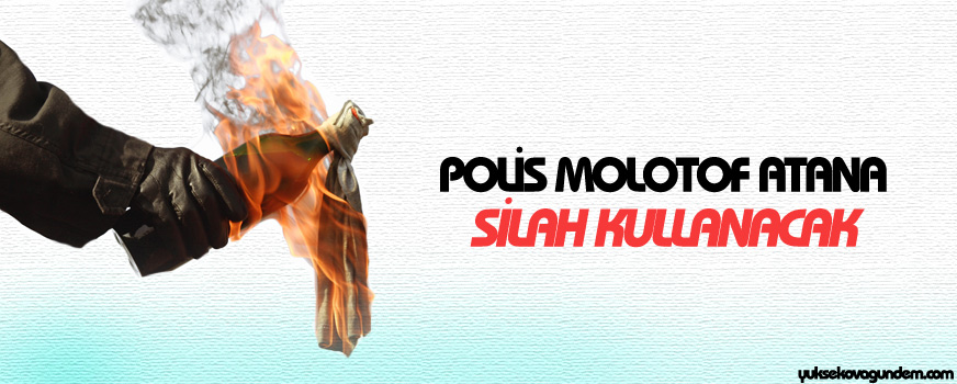 Polis Molotof atana silah kullanacak