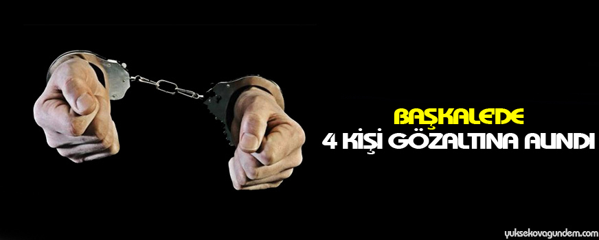 Başkale'de 4 kişi gözaltına alındı