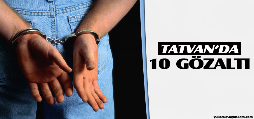 Tatvanda 10 gözaltı
