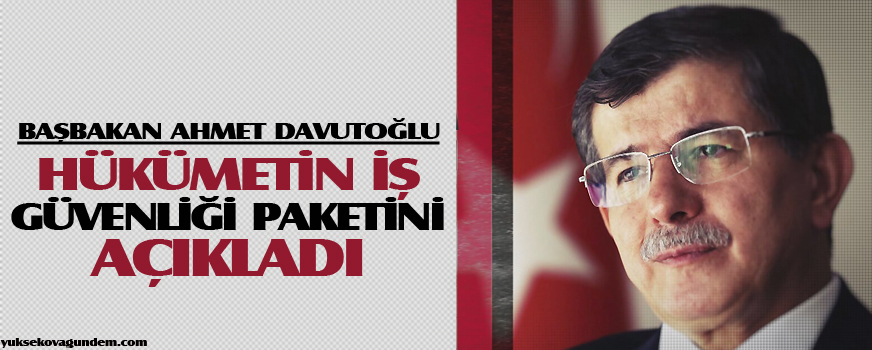 Davutoğlu hükümetin iş güvenliği paketini açıkladı
