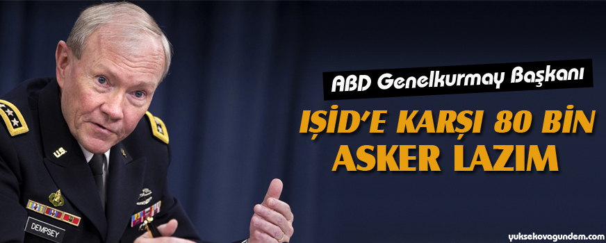ABD Genelkurmay Başkanı: IŞİDe karşı 80 bin asker lazım