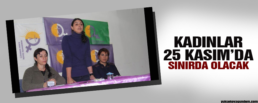 Kadınlar 25 Kasımda sınırda olacak