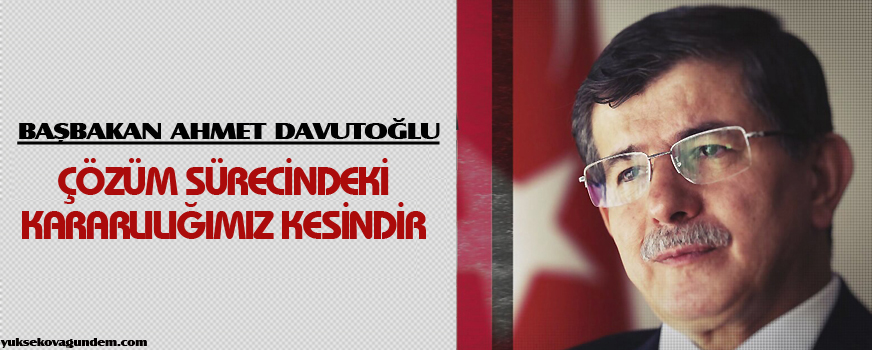 Davutoğlu: Çözüm sürecindeki kararlılığımız kesindir