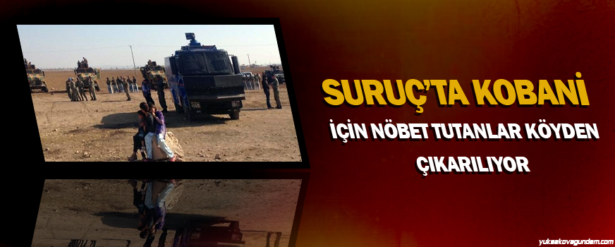Suruçta Kobani için nöbet tutanlar köyden çıkarılıyor