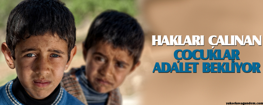 Hakları çalınan çocuklar adalet bekliyor