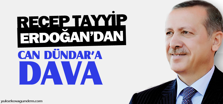 Erdoğandan Can Dündara dava