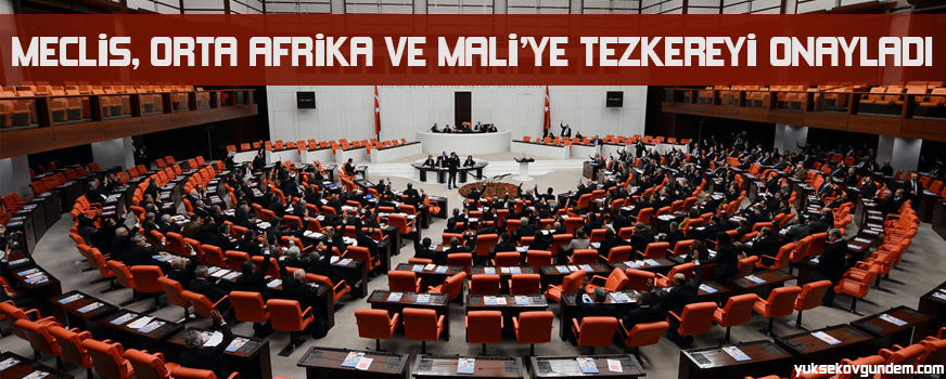 Meclis, Orta Afrika ve Maliye tezkereyi onayladı