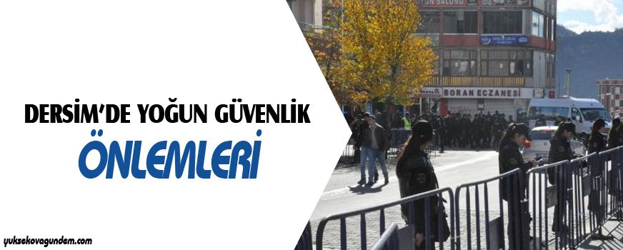 Dersimde yoğun güvenlik önlemleri