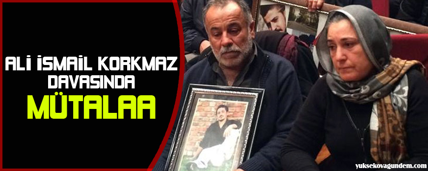 Ali İsmail Korkmaz davasında mütalaa