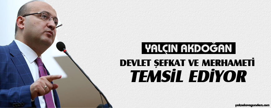 Akdoğan: Devlet şefkat ve merhameti temsil ediyor