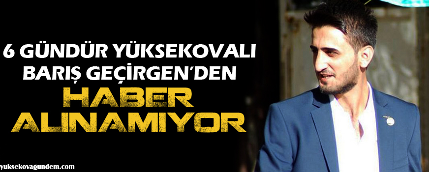 6 Gündür Barış Geçirgenden Haber Alınamıyor