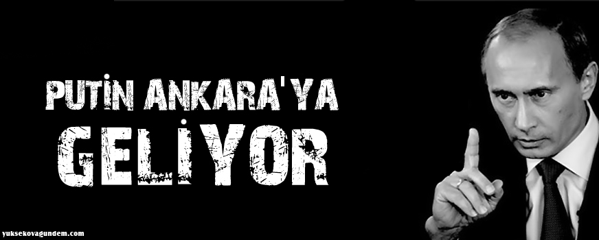 Rusya Devlet Başkanı Putin Ankaraya geliyor