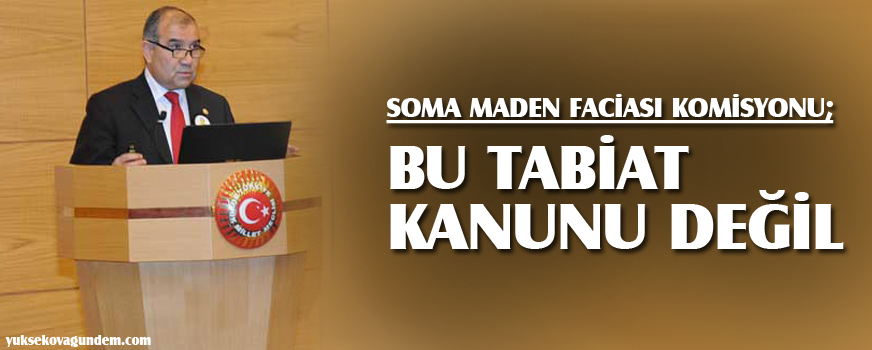 Soma Maden Faciası Komisyonu: Bu tabiat kanunu değil