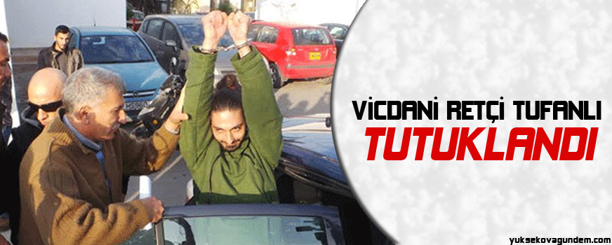 Vicdani retçi Tufanlı tutuklandı