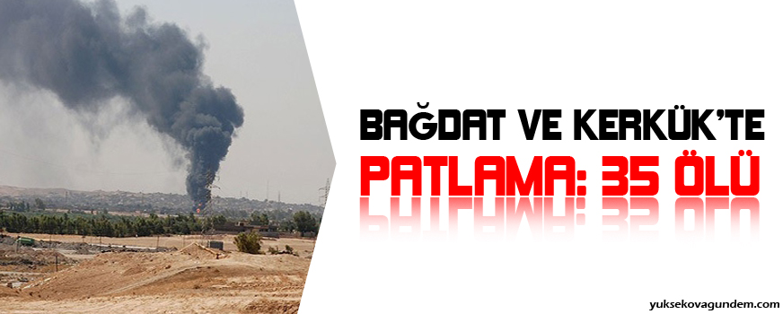 Bağdat ve Kerkük'te patlama: 35 ölü