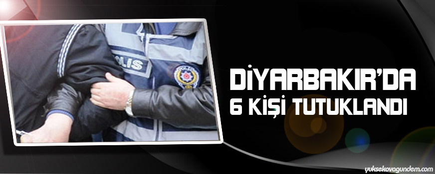 Amedde 6 kişi tutuklandı