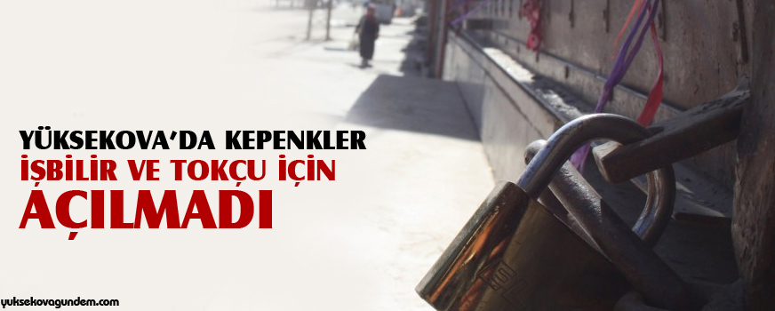 Yüksekovada kepenkler açılmadı