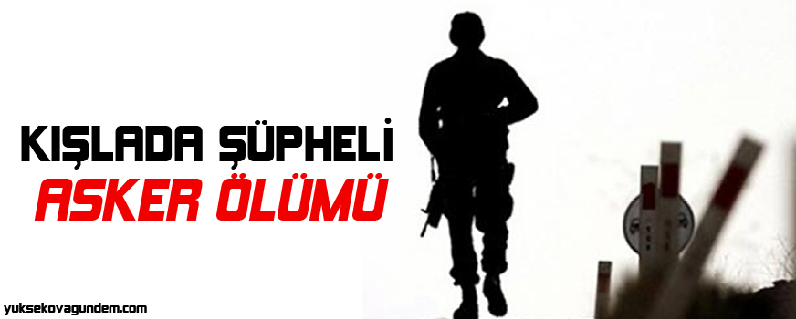 Kışlada şüpheli asker ölümü