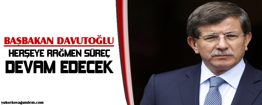 Herşeye rağmen süreç devam edecek