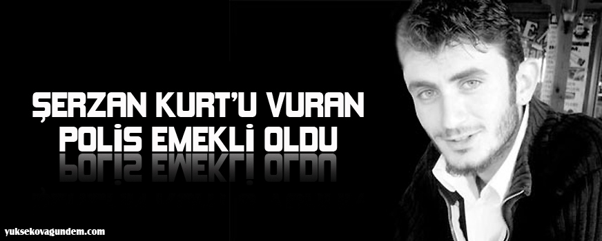Şerzan Kurtu öldüren polisi emekli etmişler