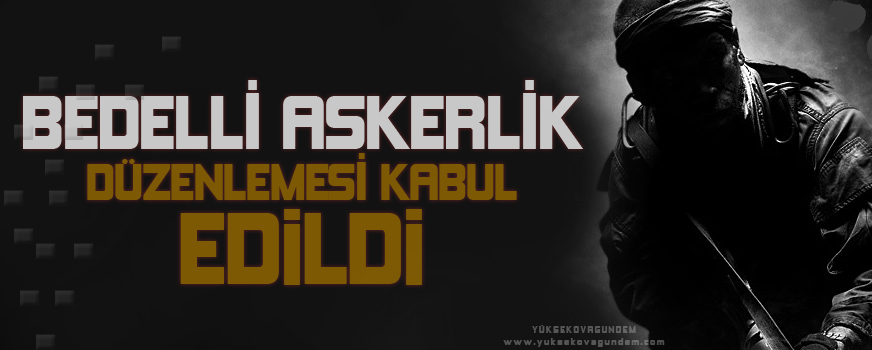 Bedelli askerlik düzenlemesi kabul edildi